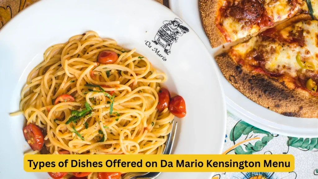 Types of Dishes Offered on Da Mario Kensington Menu