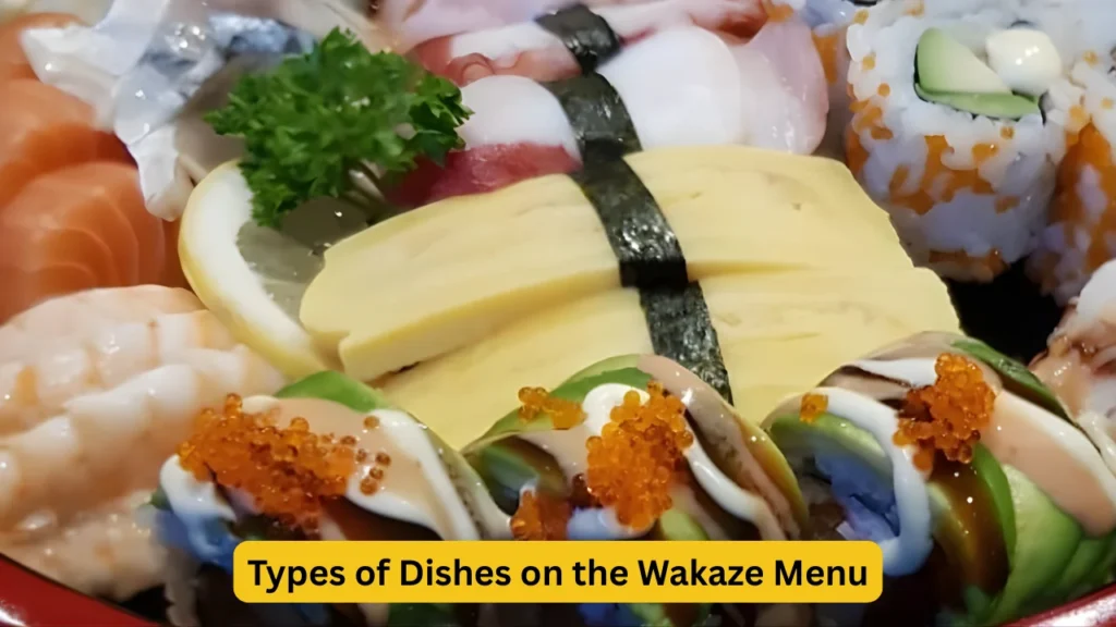 Types of Dishes on the Wakaze Menu