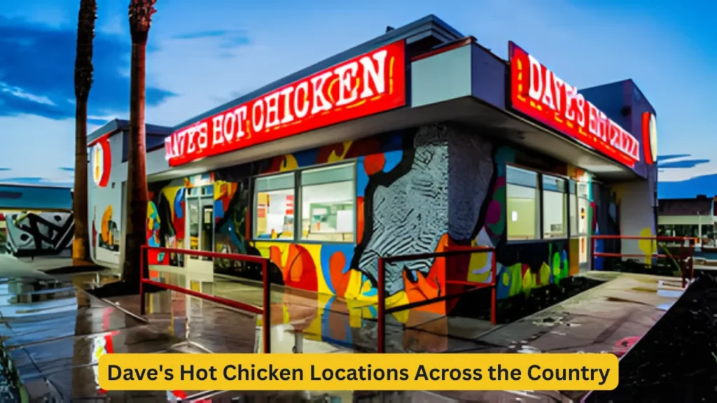 Dave's Hot Chicken Locations Across the Country