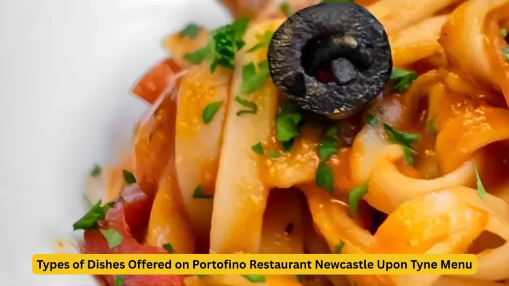 Types of Dishes Offered on Portofino Restaurant Newcastle Upon Tyne Menu