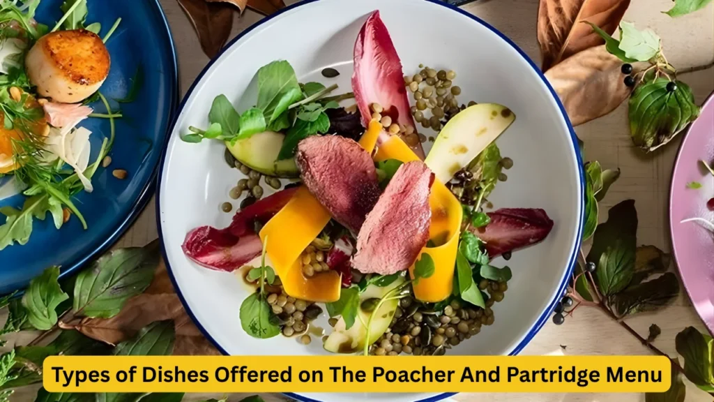 Types of Dishes Offered on The Poacher And Partridge Menu