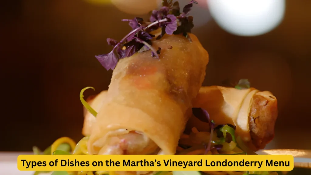 Types of Dishes on the Martha’s Vineyard Londonderry Menu