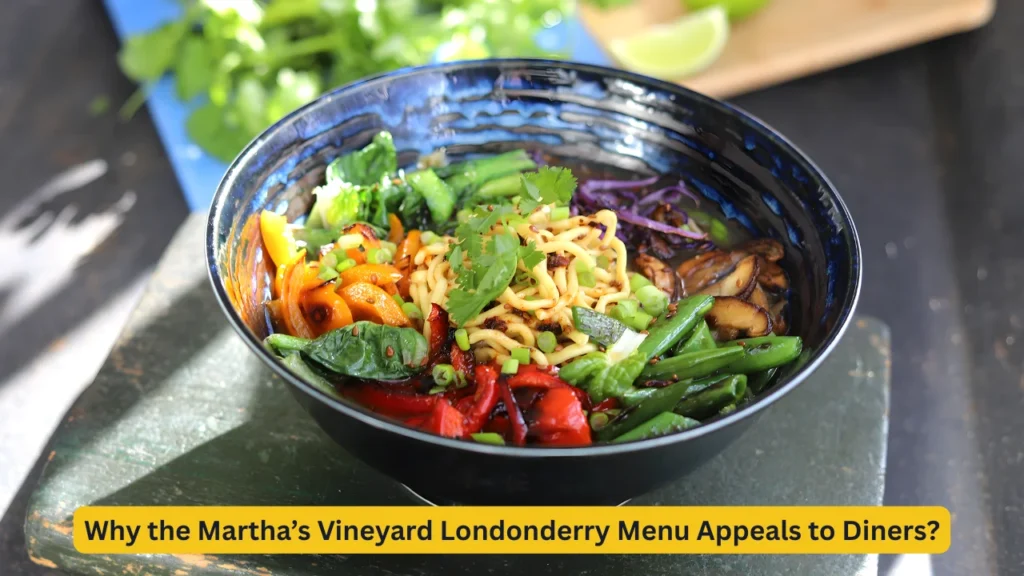 Why the Martha’s Vineyard Londonderry Menu Appeals to Diners?