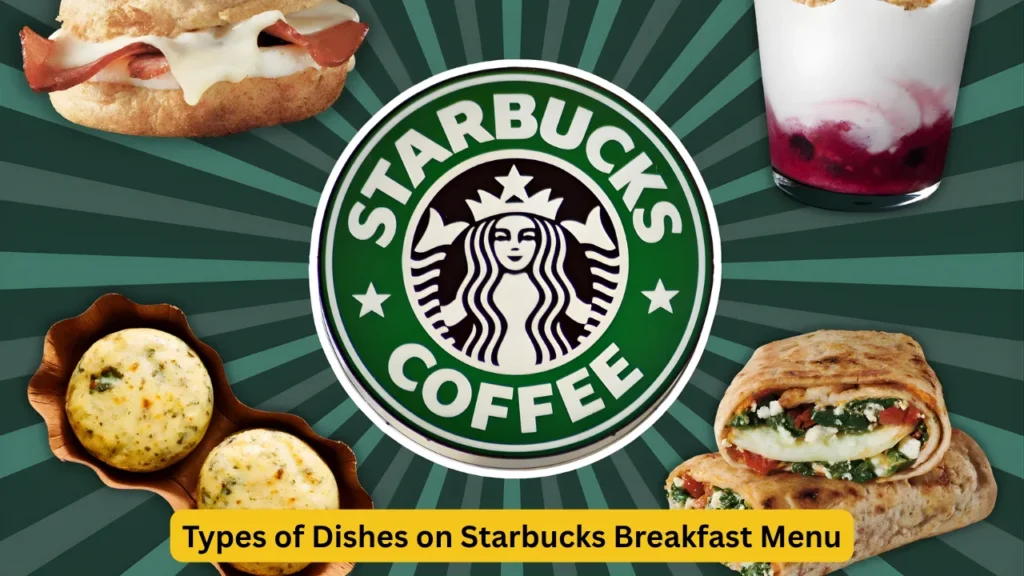 Types of Dishes on Starbucks Breakfast Menu