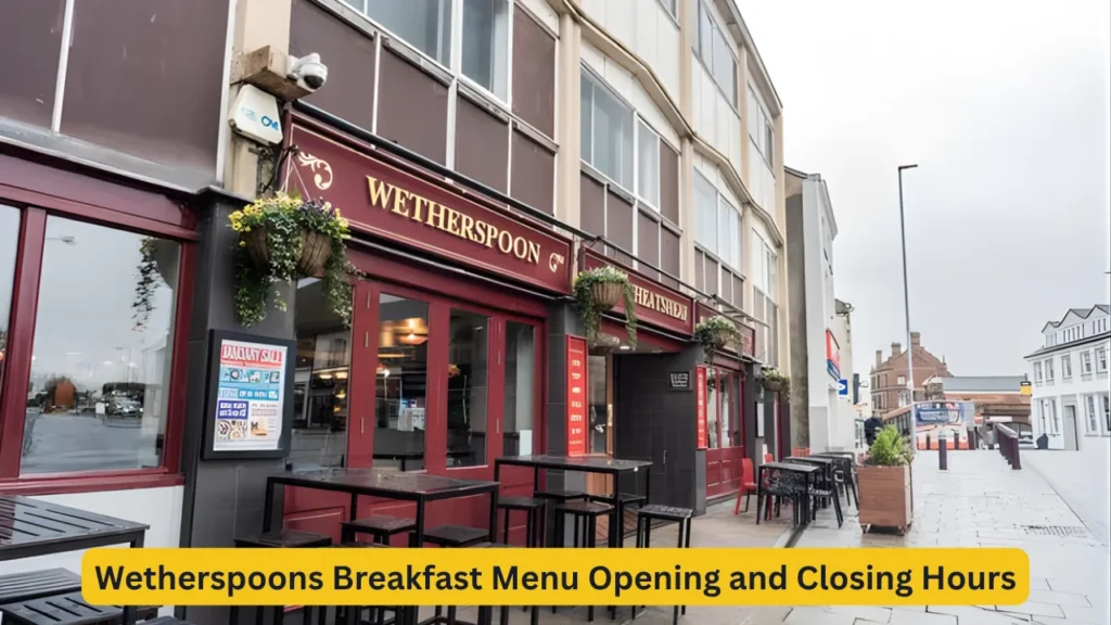 Wetherspoons Breakfast Menu Opening and Closing Hours