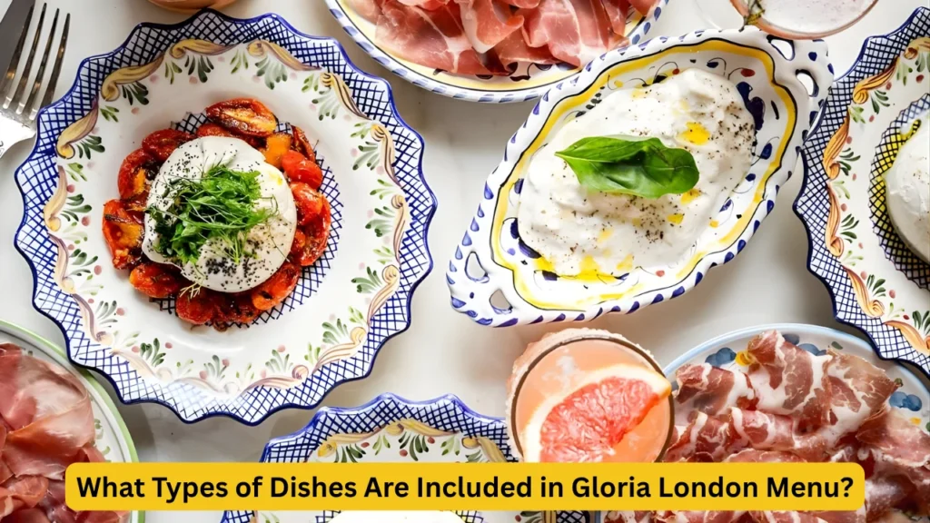 What Types of Dishes Are Included in Gloria London Menu?