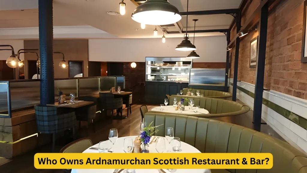 Who Owns Ardnamurchan Scottish Restaurant & Bar?