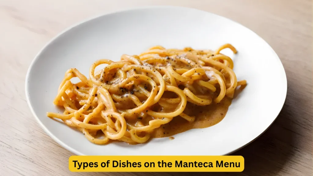 Types of Dishes on the Manteca Menu
