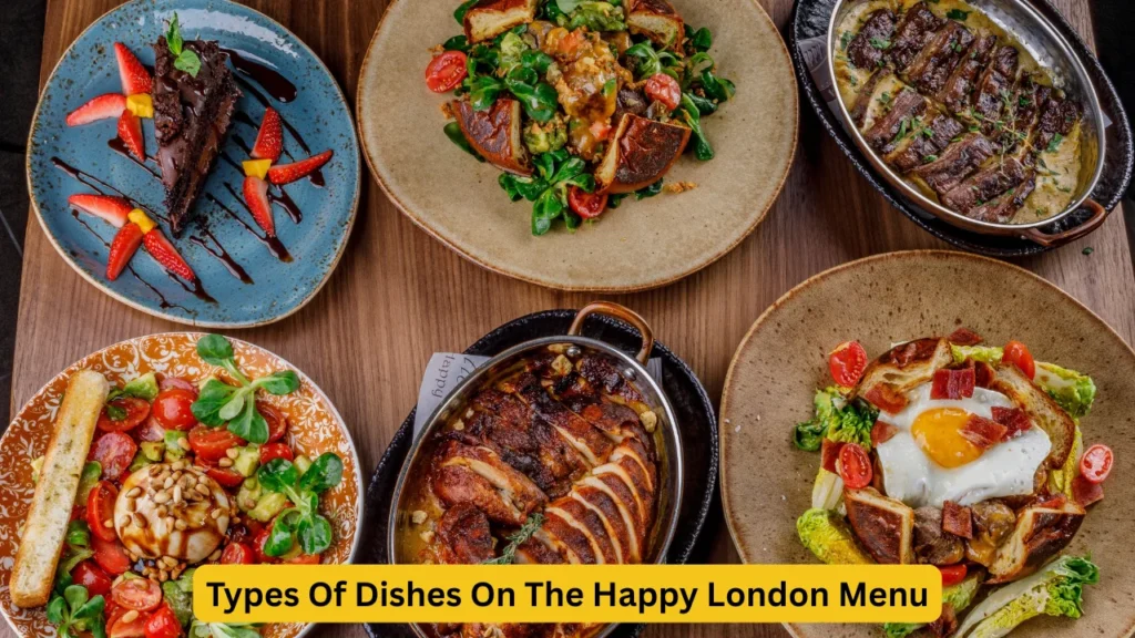 Types Of Dishes On The Happy London Menu