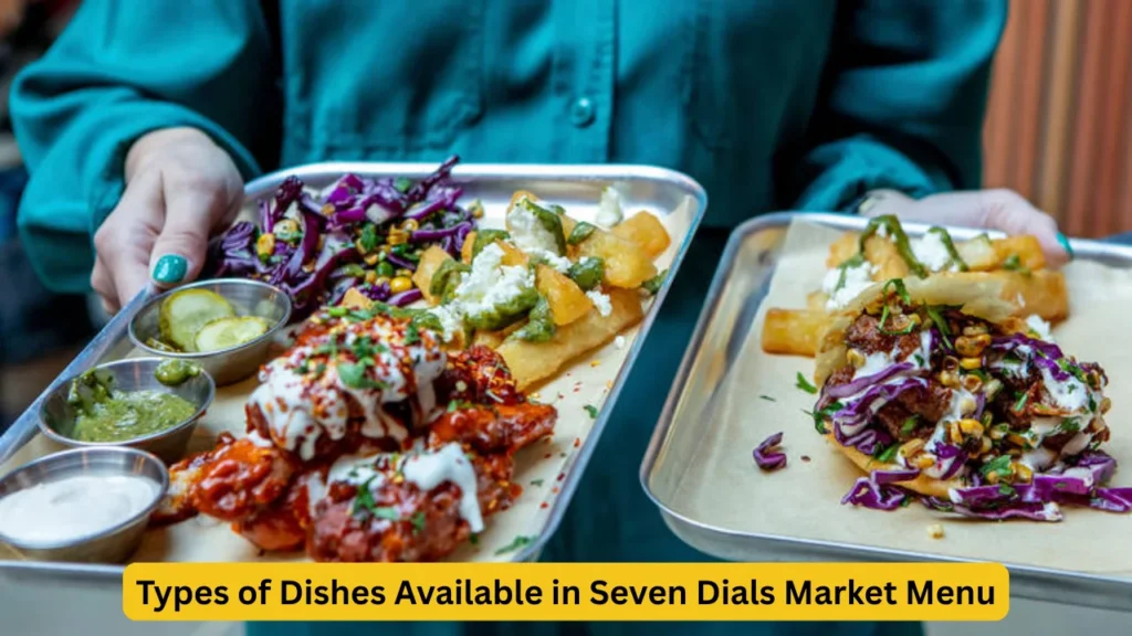 Types of Dishes Available in Seven Dials Market Menu