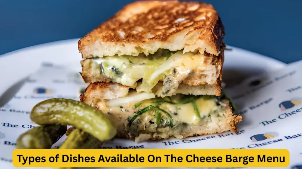 Types of Dishes Available On The Cheese Barge Menu