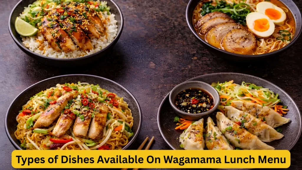 Types of Dishes Available On Wagamama Lunch Menu